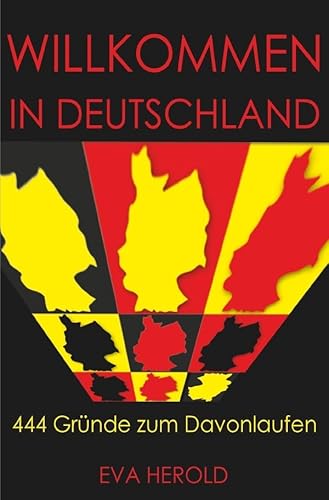 Willkommen in Deutschland - 444 Gründe zum Davonlaufen Willkommen in Deutschland - 444 Gründe zum Davonlaufen von epubli GmbH