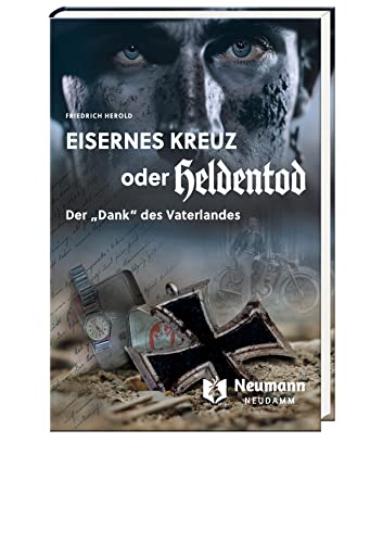 Eisernes Kreuz oder Heldentod: Der "Dank" des Vaterlandes von Neumann-Neudamm GmbH