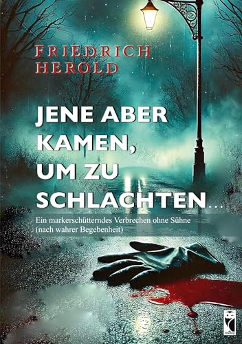 Jene aber kamen, um zu schlachten...: Ein markerschütterndes Verbrechen ohne Sühne (nach wahrer Begebenheit) (Frieling - Kriminalliteratur) von Frieling & Huffmann