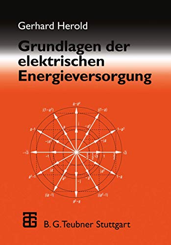 Grundlagen der elektrischen Energieversorgung Grundlagen der elektrischen Energieversorgung von Vieweg+Teubner Verlag