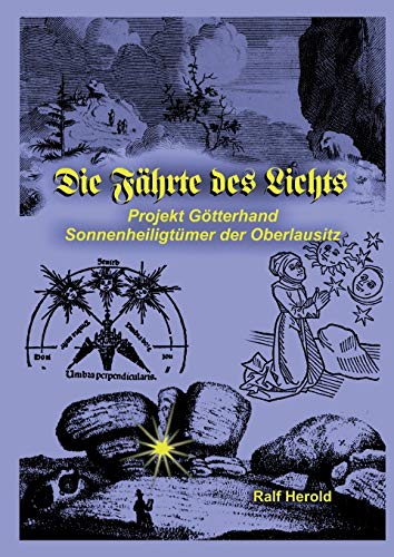 Die Fährte des Lichts: Projekt Götterhand - Sonnenheiligtümer der Oberlausitz