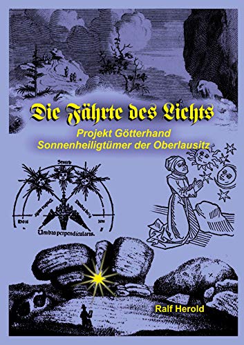 Die Fährte des Lichts: Projekt Götterhand - Sonnenheiligtümer der Oberlausitz von Books on Demand