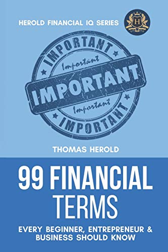 99 Financial Terms Every Beginner, Entrepreneur & Business Should Know (Financial IQ Series, Band 1) von Independently Published