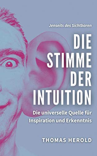 Die Stimme der Intuition: Die universelle Quelle für Inspiration und Erkenntnis (Jenseits des Sichtbaren, Band 11) von Independently published
