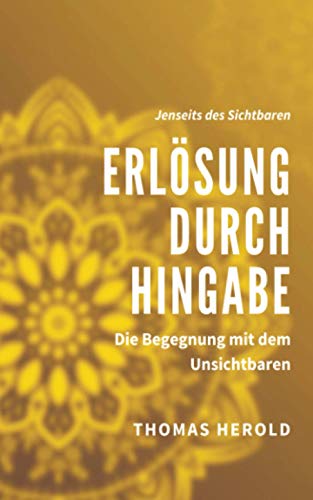 Erlösung durch Hingabe: Die Begegnung mit dem Unsichtbaren (Jenseits des Sichtbaren, Band 6) von Independently Published