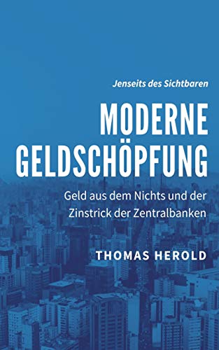 Moderne Geldschöpfung: Geld aus dem Nichts und der Zinstrick der Zentralbanken (Jenseits des Sichtbaren, Band 2) von Books on Demand