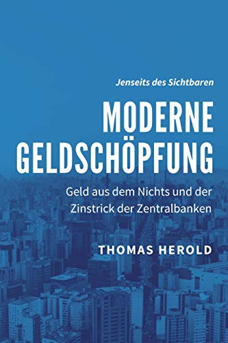 Moderne Geldschöpfung: Geld aus dem Nichts und der Zinstrick der Zentralbanken (Jenseits des Sichtbaren, Band 2) von Independently Published