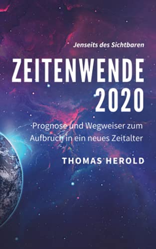 Zeitenwende 2020: Prognose und Wegweiser zum Aufbruch in ein neues Zeitalter (Jenseits des Sichtbaren, Band 3)