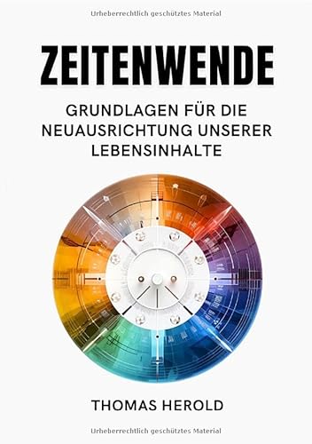 Zeitenwende - Grundlagen für die Neuausrichtung unserer Lebensinhalte: DE
