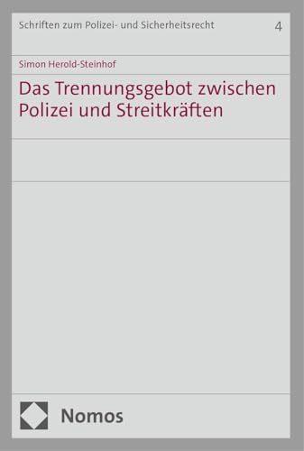 Das Trennungsgebot zwischen Polizei und Streitkräften (Schriften zum Polizei- und Sicherheitsrecht) von Nomos