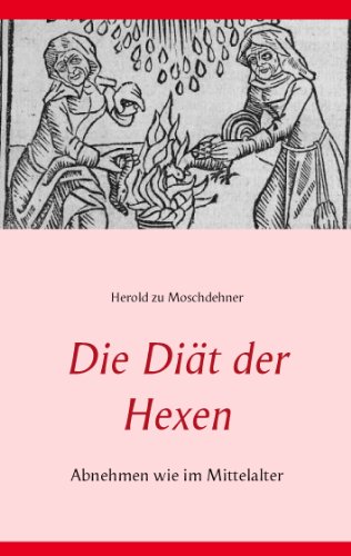 Die Diät der Hexen: Abnehmen wie im Mittelalter von Books on Demand