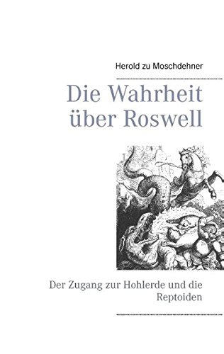 Die Wahrheit über Roswell: Der Zugang zur Hohlerde und die Reptoiden von Books on Demand