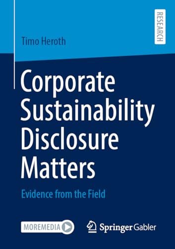 Corporate Sustainability Disclosure Matters: Evidence from the Field Corporate Sustainability Disclosure Matters: Evidence from the Field von Springer Gabler