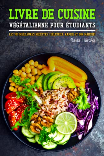 Livre de cuisine végétalienne pour étudiants: Les 100 meilleures recettes ! Délicieux, rapide et bon marché ! von Independently published
