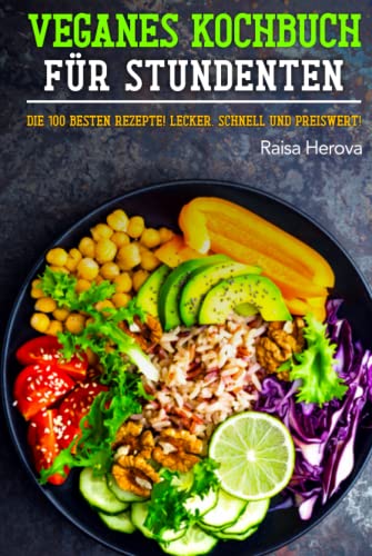 Veganes Kochbuch für Studenten: Die 100 besten Rezepte! Lecker, schnell und preiswert! von Independently published