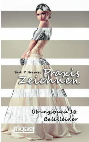 Praxis Zeichnen - Übungsbuch 18: Ballkleider
