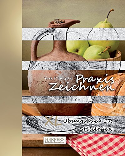Praxis Zeichnen - XL Übungsbuch 17: Stillleben