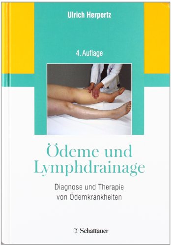Ödeme und Lymphdrainage: Diagnose und Therapie von Ödemkrankheiten Ödeme und Lymphdrainage: Diagnose und Therapie von Ödemkrankheiten