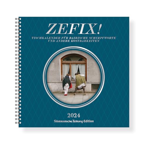 Süddeutsche Zeitung – Zefix! Tischkalender 2024: Bayrischer Kalender mit lustigen Sprüchen für’s ganze Jahr von Sueddeutsche Zeitung Edition