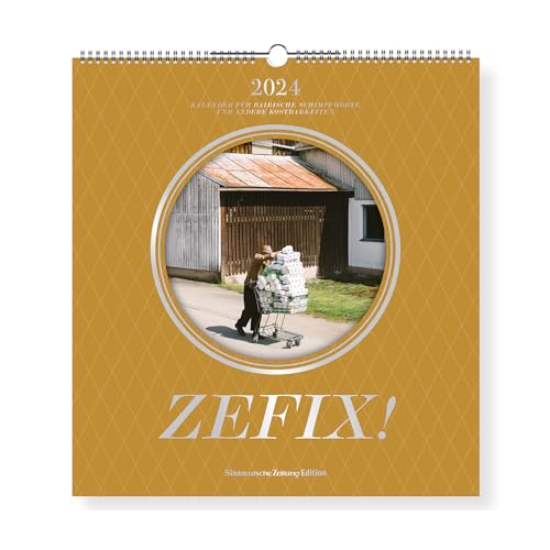 Süddeutsche Zeitung – Zefix! Wandkalender 2024: Bayrischer Kalender mit lustigen Sprüchen für’s ganze Jahr von Sueddeutsche Zeitung Edition