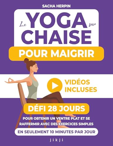 Le yoga sur chaise pour maigrir: Défi 28 jours pour obtenir un ventre plat et se raffermir avec des exercices simples en seulement 10 minutes par jour von JIKJI EDITIONS