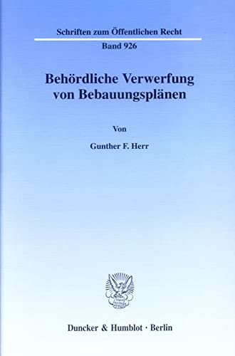 Behördliche Verwerfung von Bebauungsplänen.: Dissertationsschrift (Schriften zum Öffentlichen Recht)