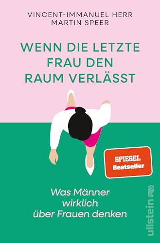 Wenn die letzte Frau den Raum verlässt: Was Männer wirklich über Frauen denken | Vorurteile, Ängste und krude Argumente gegen Gleichstellung (Reihe: Wie wir leben wollen) von Ullstein Hardcover