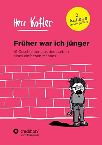 Früher war ich jünger: 41 Geschichten aus dem Leben eines einfachen Mannes