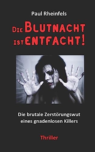 Die Blutnacht ist entfacht!: Die brutale Zerstörungswut eines gnadenlosen Killers (SOKO Serienkiller, Band 1) von CREATESPACE