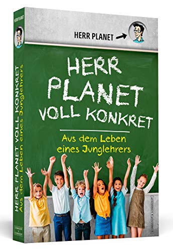 Herr Planet voll konkret: Aus dem Leben eines Junglehrers von Schwarzkopf & Schwarzkopf