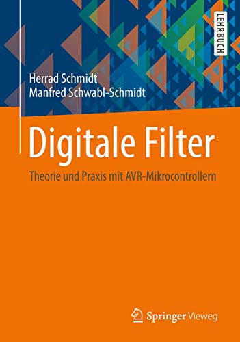 Digitale Filter: Theorie und Praxis mit AVR-Mikrocontrollern von Springer Vieweg