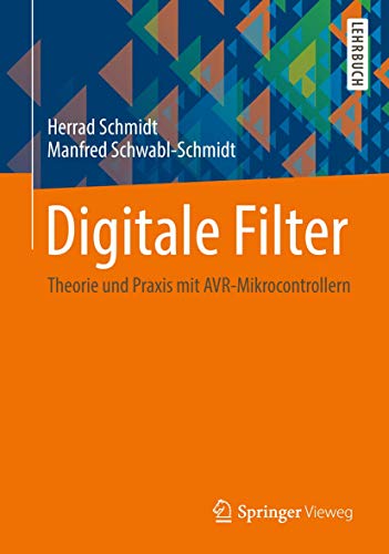 Digitale Filter: Theorie und Praxis mit AVR-Mikrocontrollern von Springer