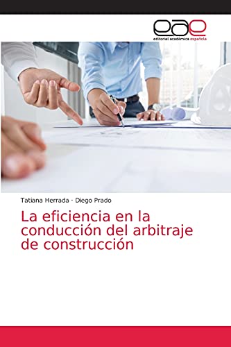 La eficiencia en la conducción del arbitraje de construcción La eficiencia en la conducción del arbitraje de construcción von Editorial Académica Española
