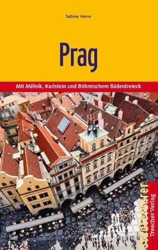 Prag: Mit Mělnik, Karlstein und Böhmischem Bäderdreieck: Mit Melnik, Karlstein und Böhmischem Bäderdreieck (Trescher-Reiseführer) von TRESCHER