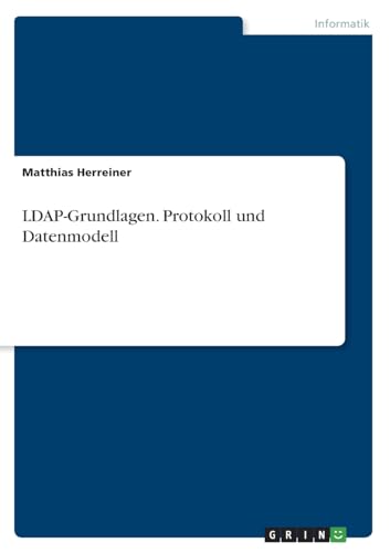LDAP-Grundlagen. Protokoll und Datenmodell von GRIN Verlag