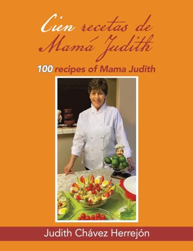 Cien recetas de Mamá Judith: 100 recipes of Mama Judith von Palibrio