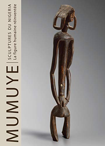 Mumuye sculpture from Nigeria. The human figure reinvented. Ediz. francese: Sculptures du Nigeria. la Figure Humaine von CINQ CONTINENTS