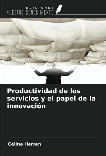 Productividad de los servicios y el papel de la innovación von Ediciones Nuestro Conocimiento