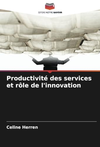 Productivité des services et rôle de l'innovation von Editions Notre Savoir
