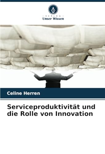 Serviceproduktivität und die Rolle von Innovation: DE von Verlag Unser Wissen