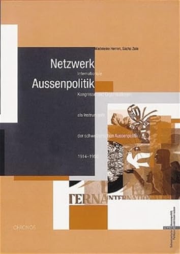 Netzwerk Aussenpolitik: Internationale Kongresse und Organisationen als Instrumente der schweizerischen Aussenpolitik 1914-1950 (Schweizer Beiträge ... suisses à l'histoire internationale)