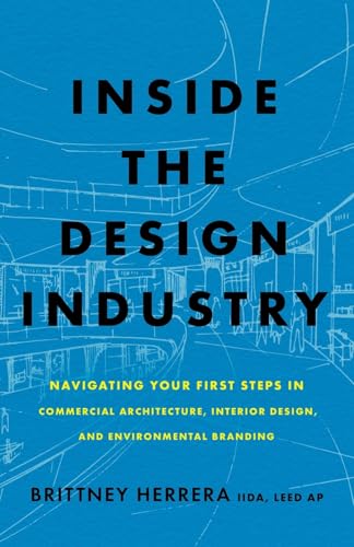Inside the Design Industry: Navigating Your First Steps in Commercial Architecture, Interior Design, and Environmental Branding von Lioncrest Publishing