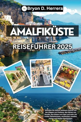 Amalfiküste Reiseführer 2025: Entdecken Sie den zeitlosen Charme Italiens von den Klippen von Positano, Ravello, Capri und mehr mit Insidertipps, verborgenen Schätzen, Karten und lokalen Geschichten. Amalfiküste Reiseführer 2025: Entdecken Sie den zeitlosen Charme Italiens von den Klippen von Positano, Ravello, Capri und mehr mit Insidertipps, verborgenen Schätzen, Karten und lokalen Geschichten. von Independently published