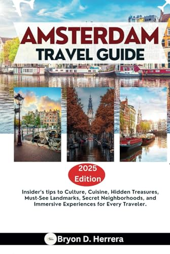 Amsterdam Travel Guide 2025: Insider’s tips to Culture, Cuisine, Hidden Treasures, Must-See Landmarks, Secret Neighborhoods, and Immersive Experiences for Every Traveler. Amsterdam Travel Guide 2025: Insider’s tips to Culture, Cuisine, Hidden Treasures, Must-See Landmarks, Secret Neighborhoods, and Immersive Experiences for Every Traveler. von Independently published