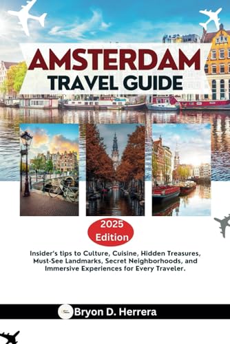 Amsterdam Travel Guide 2025: Insider’s tips to Culture, Cuisine, Hidden Treasures, Must-See Landmarks, Secret Neighborhoods, and Immersive Experiences for Every Traveler. Amsterdam Travel Guide 2025: Insider’s tips to Culture, Cuisine, Hidden Treasures, Must-See Landmarks, Secret Neighborhoods, and Immersive Experiences for Every Traveler. von Independently published