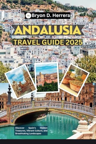 Andalusia Travel Guide 2025: Discover Spain’s Hidden Treasures, Vibrant Culture, and Breathtaking Landscapes Andalusia Travel Guide 2025: Discover Spain’s Hidden Treasures, Vibrant Culture, and Breathtaking Landscapes von Independently published