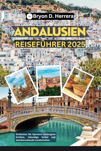 Andalusien Reiseführer 2025: Entdecken Sie Spaniens verborgene Schätze, lebendige Kultur und atemberaubende Landschaften Andalusien Reiseführer 2025: Entdecken Sie Spaniens verborgene Schätze, lebendige Kultur und atemberaubende Landschaften von Independently published