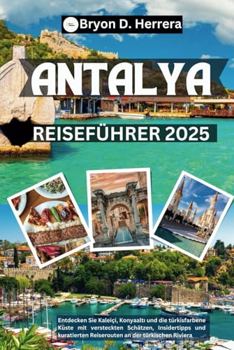 Antalya Reiseführer 2025: Entdecken Sie Kaleiçi, Konyaaltı und die türkisfarbene Küste mit versteckten Schätzen, Insidertipps und kuratierten Reiserouten an der türkischen Riviera Antalya Reiseführer 2025: Entdecken Sie Kaleiçi, Konyaaltı und die türkisfarbene Küste mit versteckten Schätzen, Insidertipps und kuratierten Reiserouten an der türkischen Riviera von Independently published