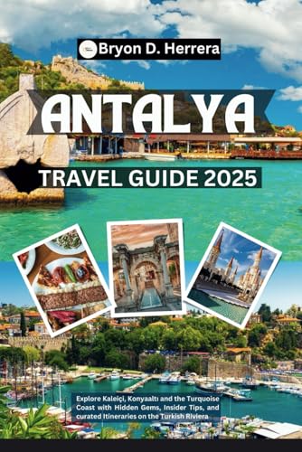 Antalya Travel Guide 2025: Explore Kaleiçi, Konyaaltı and the Turquoise Coast with Hidden Gems, Insider Tips, and curated Itineraries on the Turkish Riviera Antalya Travel Guide 2025: Explore Kaleiçi, Konyaaltı and the Turquoise Coast with Hidden Gems, Insider Tips, and curated Itineraries on the Turkish Riviera von Independently published