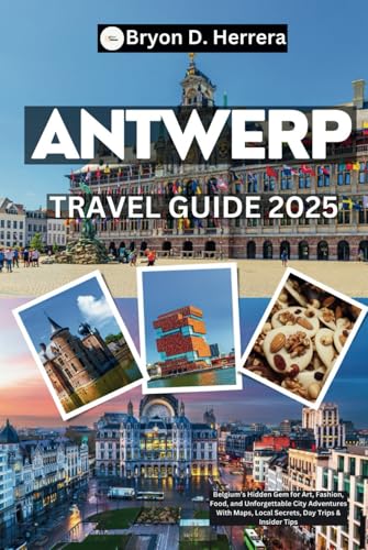 Antwerp Travel Guide 2025: Belgium’s Hidden Gem for Art, Fashion, Food, and Unforgettable City Adventures With Maps, Local Secrets, Day Trips & Insider Tips Antwerp Travel Guide 2025: Belgium’s Hidden Gem for Art, Fashion, Food, and Unforgettable City Adventures With Maps, Local Secrets, Day Trips & Insider Tips von Independently published